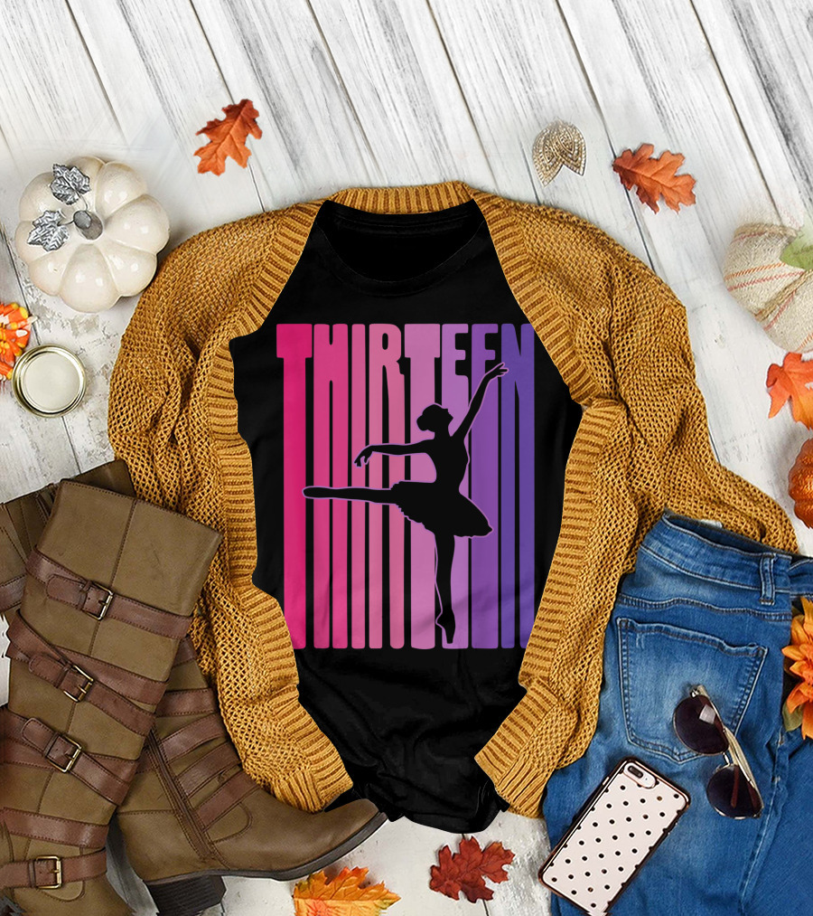 Thirteen Birthday Ballet Dancing 13 Years Old T-Shirt
