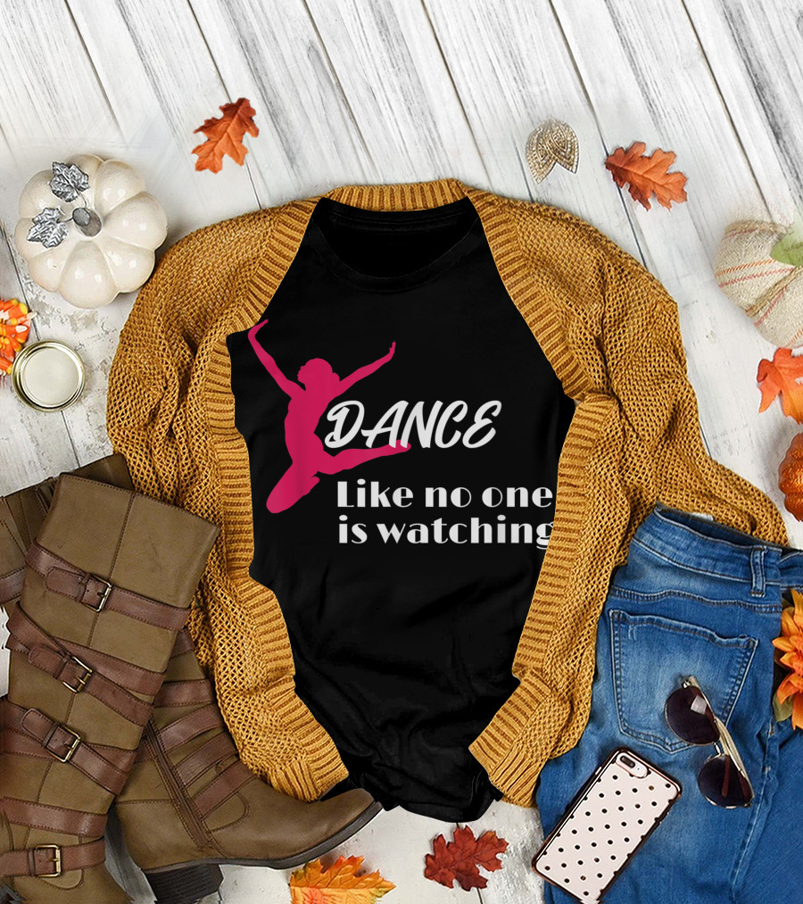 Dance Like No One Is Watching Ballet T-Shirt