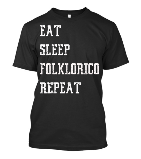Eat Sleep Folklorico Repeat Folk Dance T-Shirt
