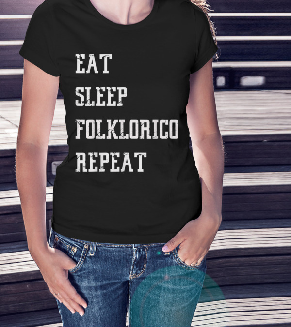 Eat Sleep Folklorico Repeat Folk Dance T-Shirt