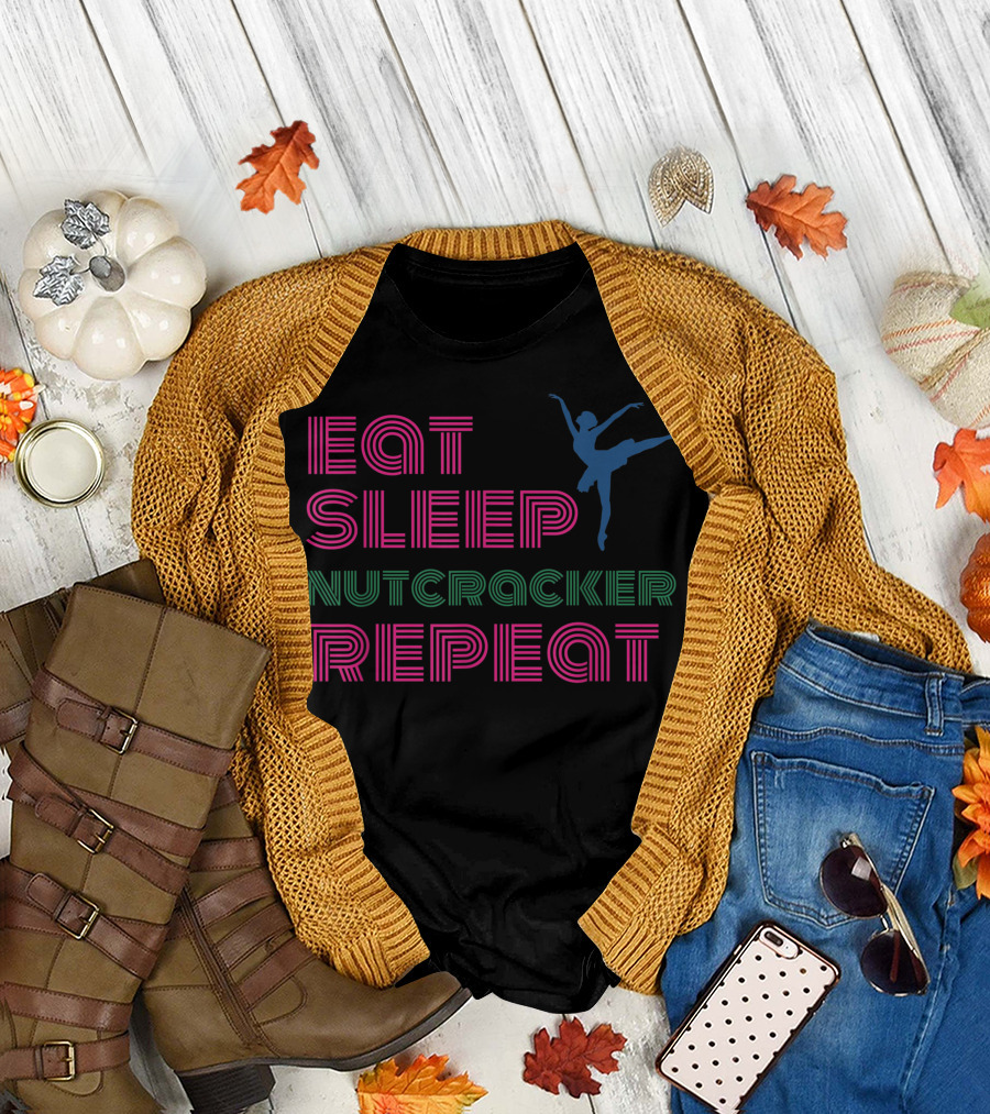 Eat Sleep Nutcracker Repeat Ballet Performance Dancer T-Shirt