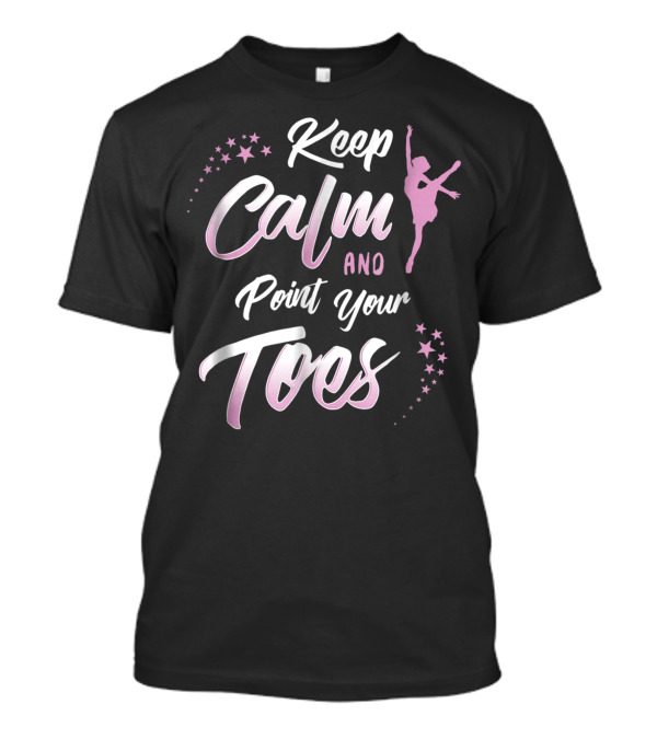 Keep Calm And Point Your Toes Ballet Inspiration With Stars And Dancer T-Shirt