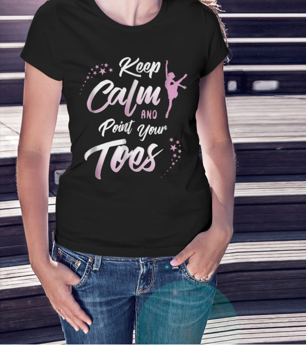 Keep Calm And Point Your Toes Ballet Inspiration With Stars And Dancer T-Shirt