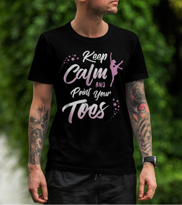 Keep Calm And Point Your Toes Ballet Inspiration With Stars And Dancer T-Shirt