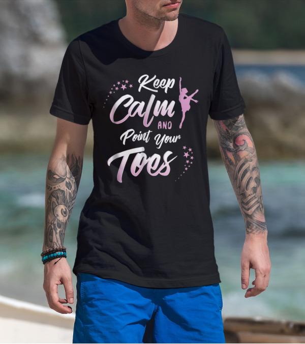 Keep Calm And Point Your Toes Ballet Inspiration With Stars And Dancer T-Shirt