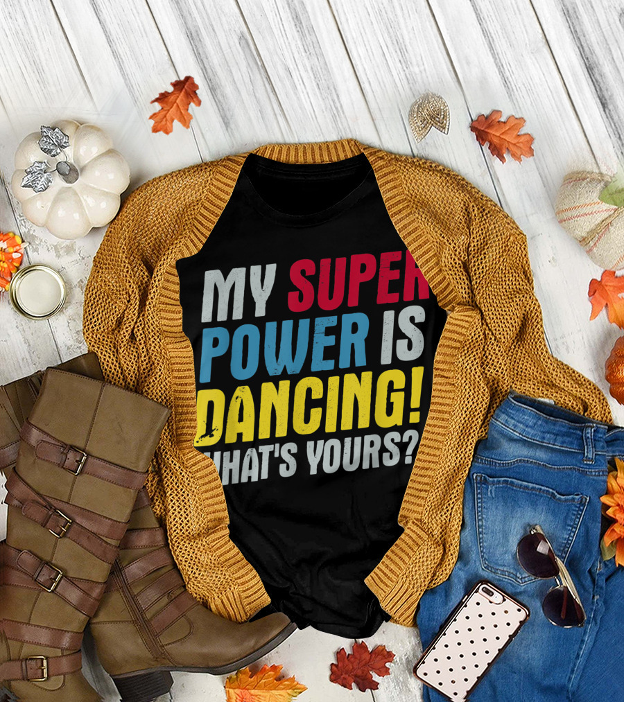 My Super Power Is Dancing What's Yours? T-Shirt