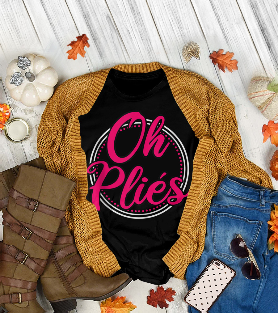 Oh Pliés Ballet Dance Teacher Ballerina Dancer T-Shirt