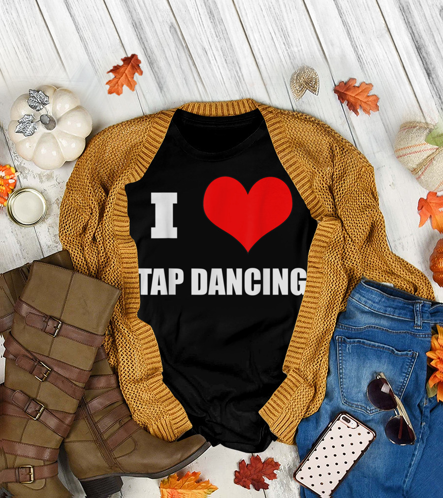 I Love Tap Dancing Cute Still Tap Dancing I Love Dance T-Shirt