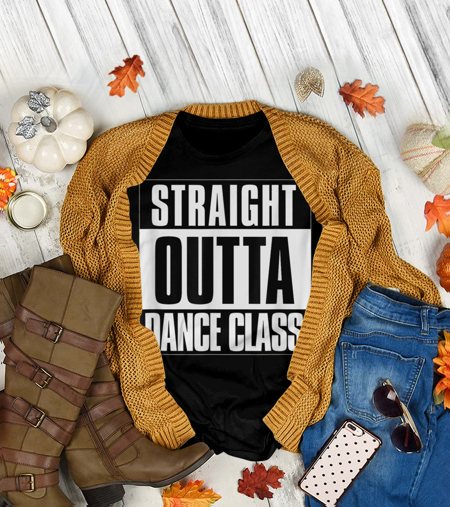 Straight Outta Dance Class Dancer T-Shirt