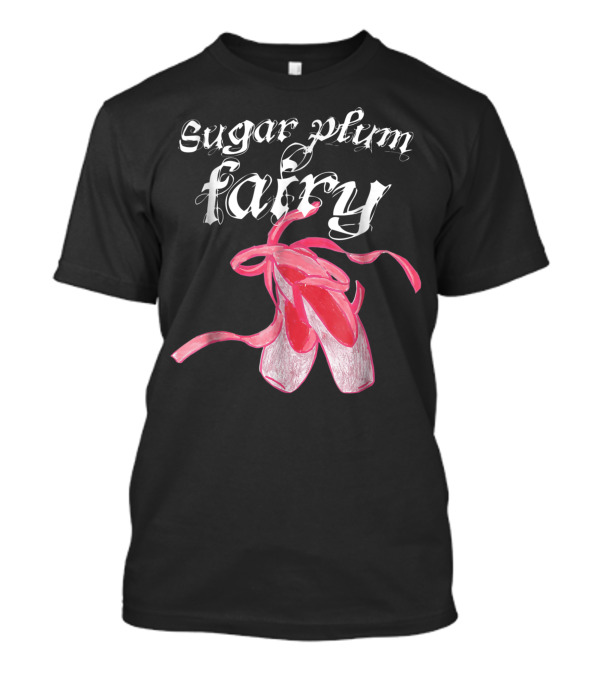 Sugar Plum Fairy Ballet Pointe Shoes Nutcracker Ballerina T-Shirt
