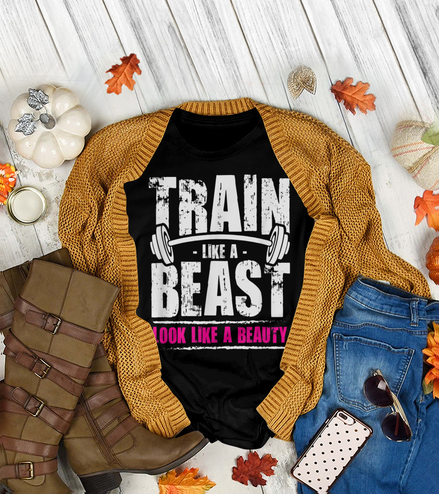 Train Like A Beast Like A Beauty Look T-Shirt