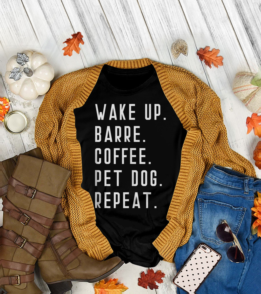 Wake Up Barre Coffee Pet Dog Repeat Ballet Yoga Mens Womens Fitness Gym T-Shirt