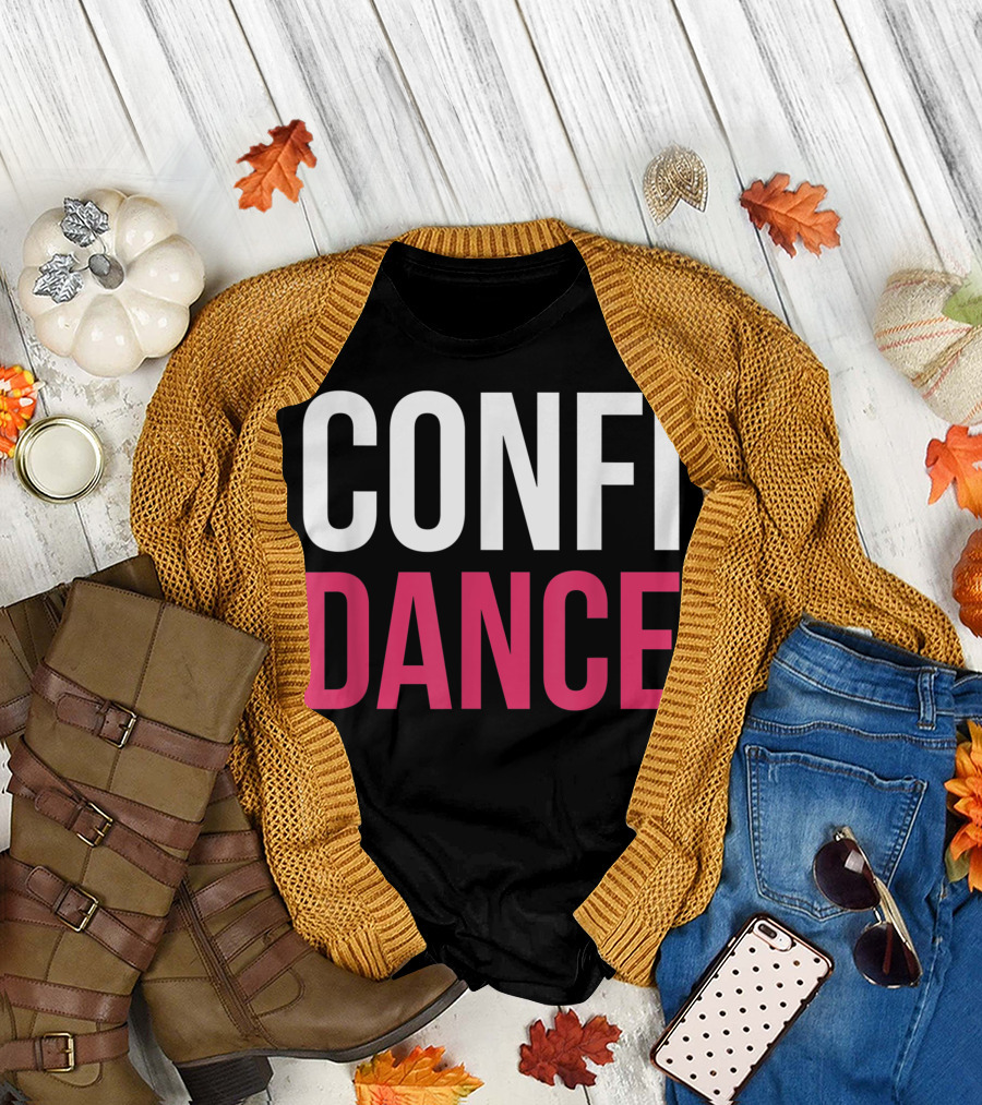 Confidance Confidence Dance for Dancer T-Shirt