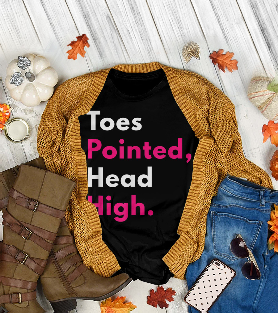 Toes Pointed Head High Ballet Dance Motivation T-Shirt