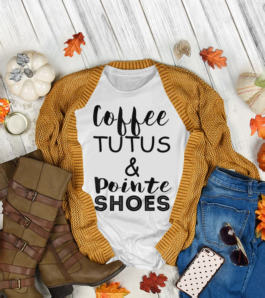 Coffee Tutus Pointe Shoes Ballerina Girl Dancer Oh Plies T-Shirt