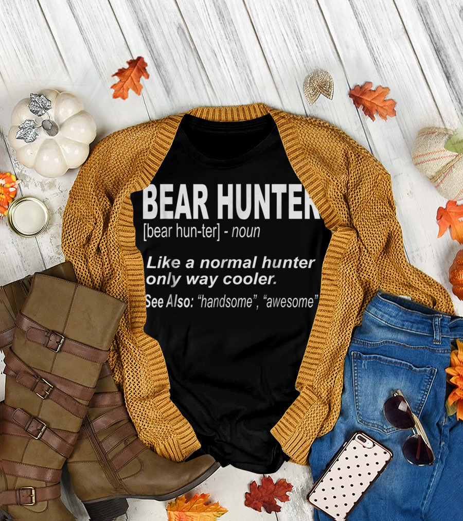 Bear Hunter Like a Normal Hunter Only Way Cooler Handsome Awesome T-Shirt