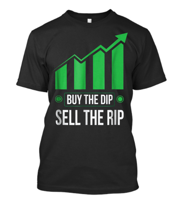 Buy The Dip Sell The Rip Stock Bitcoin Crypto Swing Trader T-Shirt