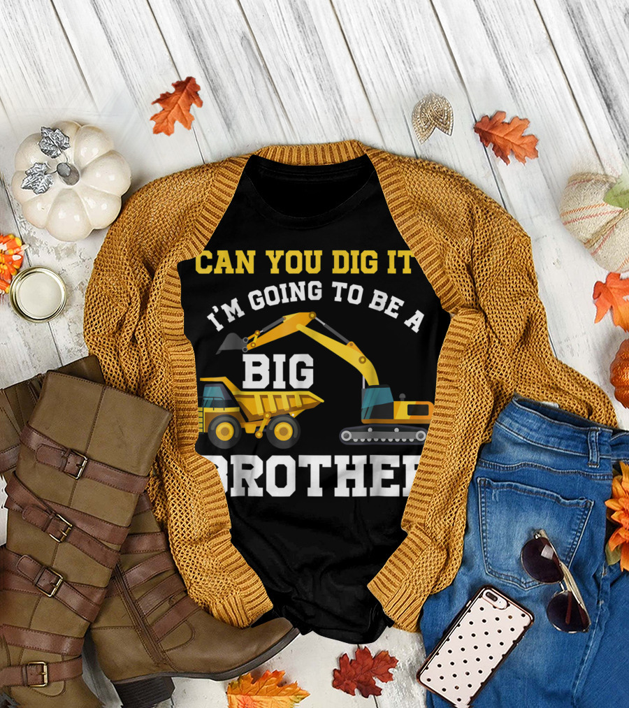 Can You Dig It I'm Going to Be a Big Brother Excavator and Dump Truck T-Shirt