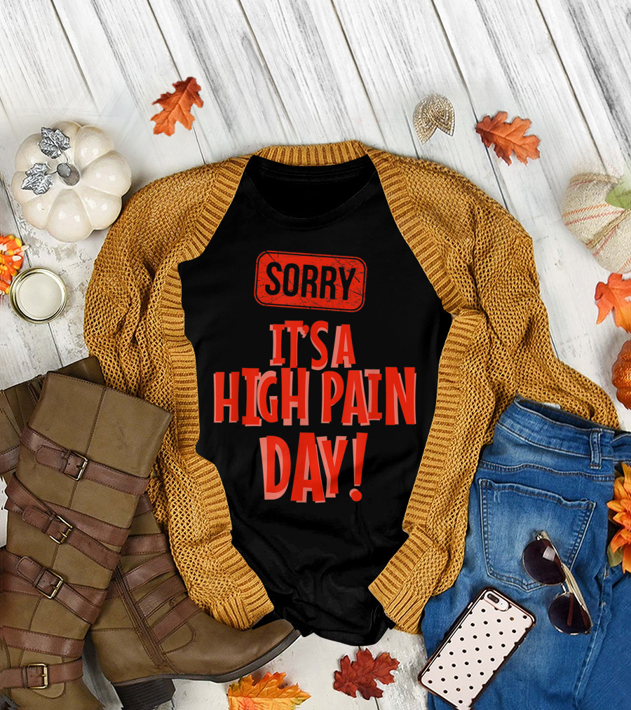 Sorry It's a High Pain Day Chronic Painful Illness Fibromyalgia T-Shirt