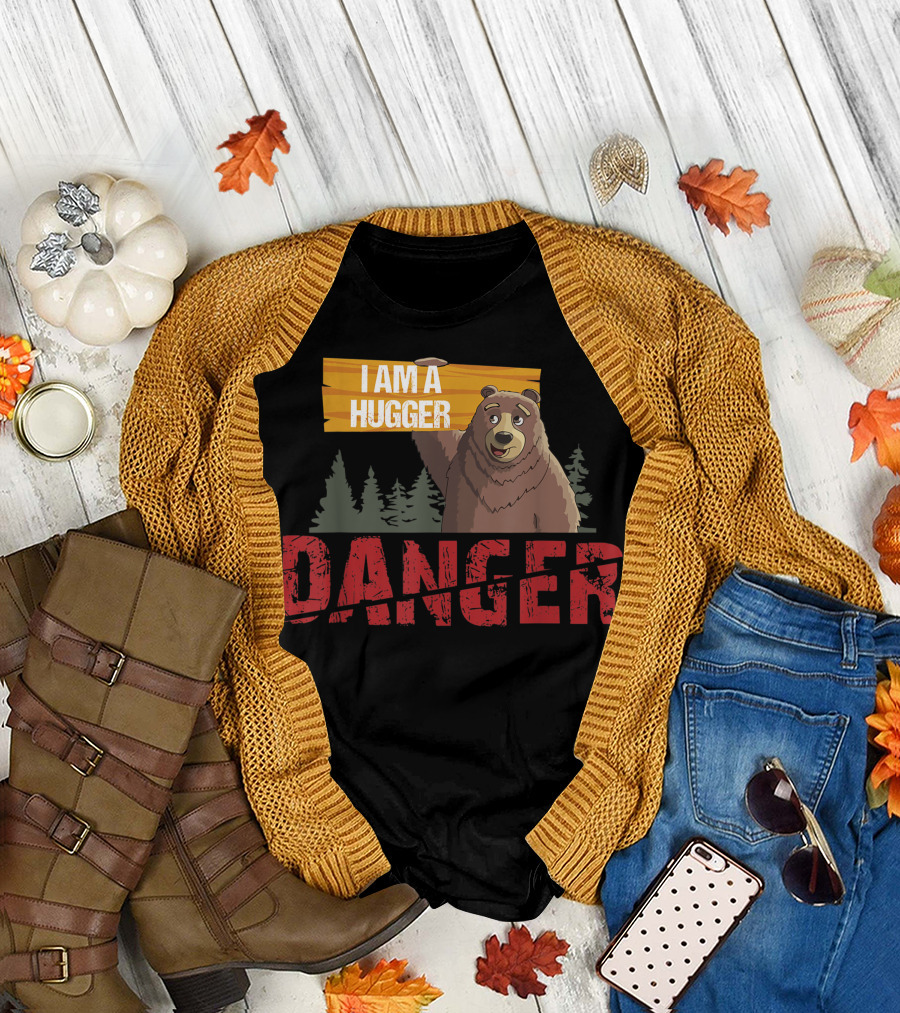 I Am A Hugger Bear Danger Bears Hug T-Shirt
