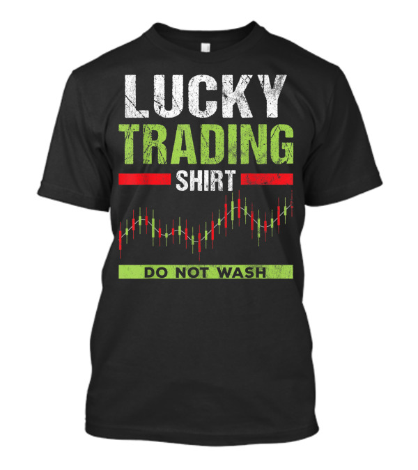 Lucky Trading Shirt Do Not Wash Stock Market Exchange Trader T-Shirt