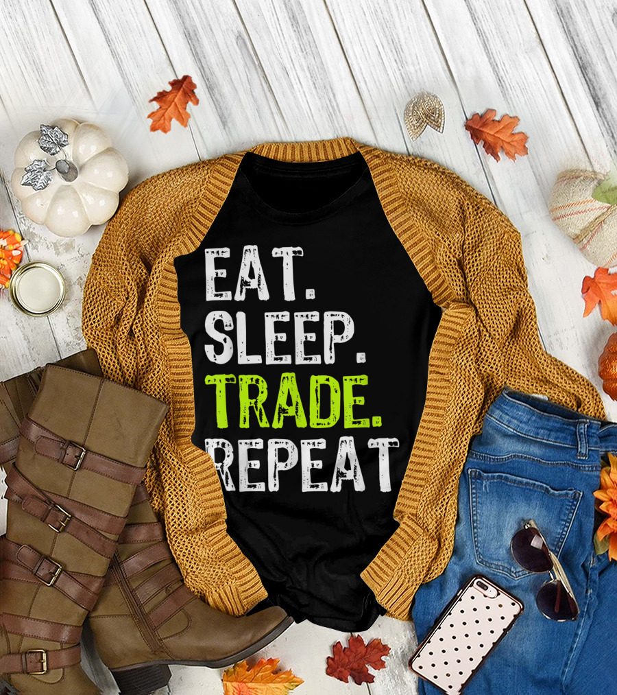 Eat Sleep Trade Repeat Day Stock Trading Trader Motivation T-Shirt