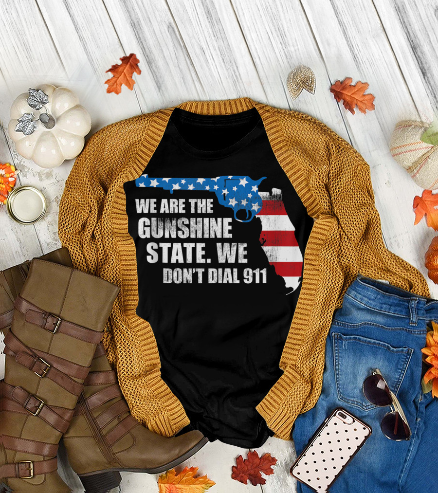 We Are the Gunshine State We Don't Dial 911 American Flag Gun Florida T-Shirt