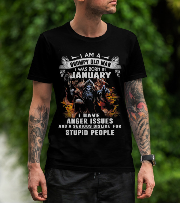 I Am A Grumpy Old Man I Was Born In January I Have Anger Issues And A Serious Dislike For Stupid People Skeleton Flame T-Shirt