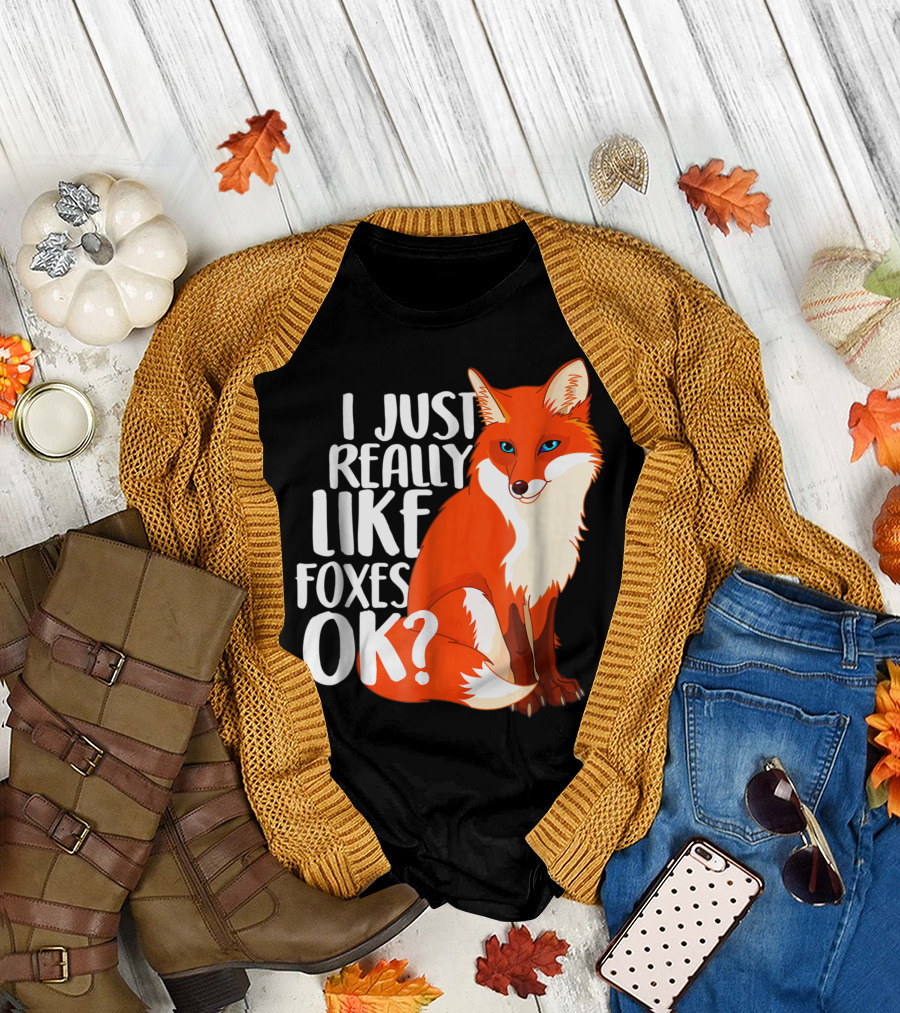 I Just Really Like Foxes Ok Fox T-Shirt