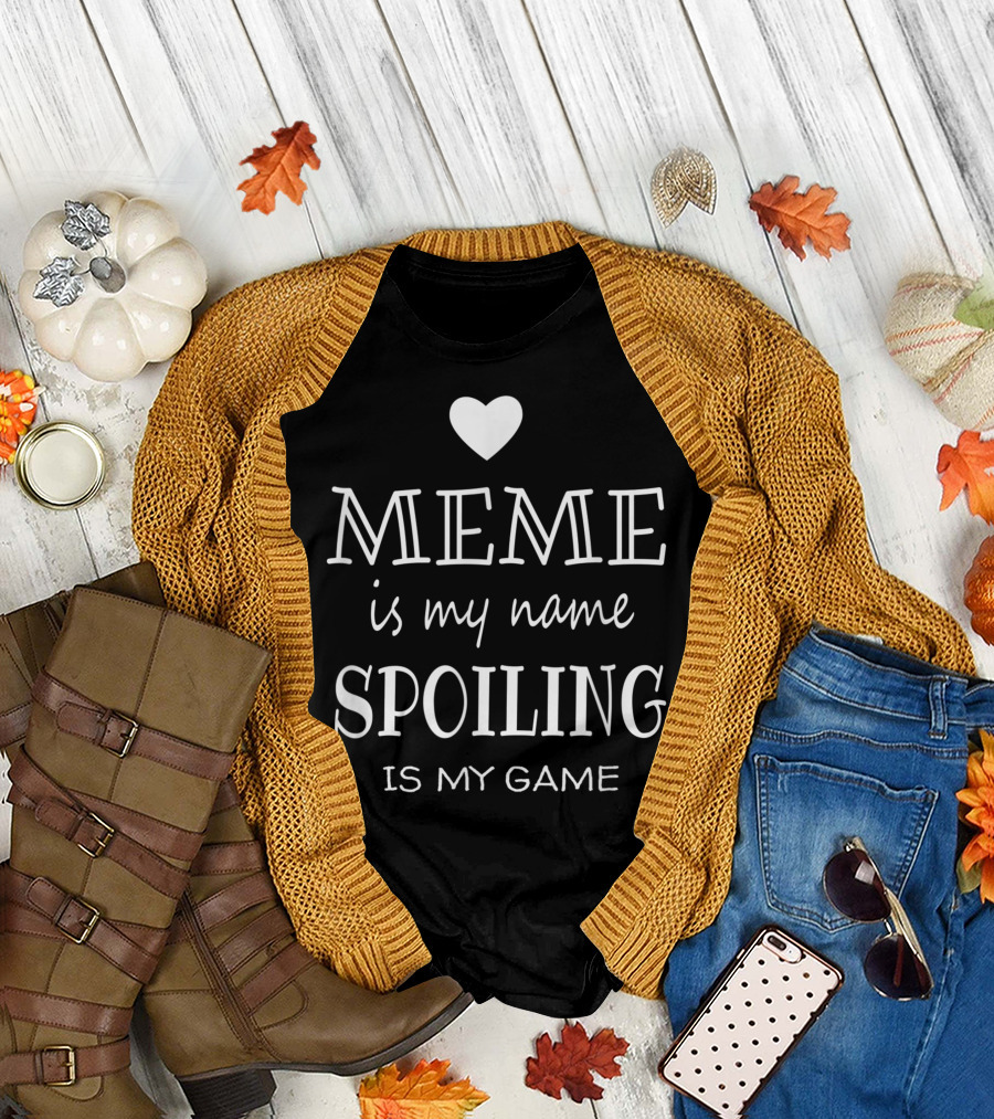 MEME Is My Name Spoiling Is My Game T-Shirt