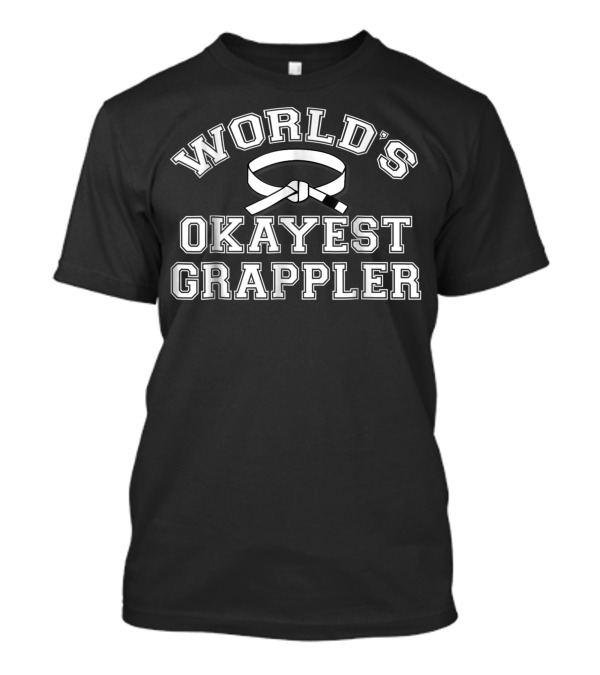 World's Okayest Grappler Jiu Jitsu BJJ T-Shirt