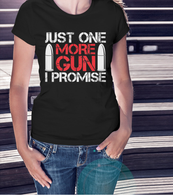 Just One More Gun I Promise Bullet Design For Gun Enthusiast T-Shirt