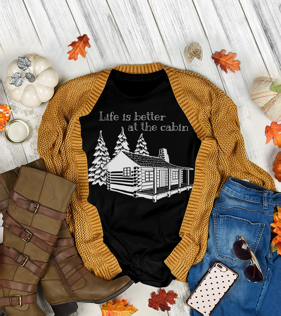 Life Is Better At The Cabin With Rustic Cabin and Pine Trees T-Shirt