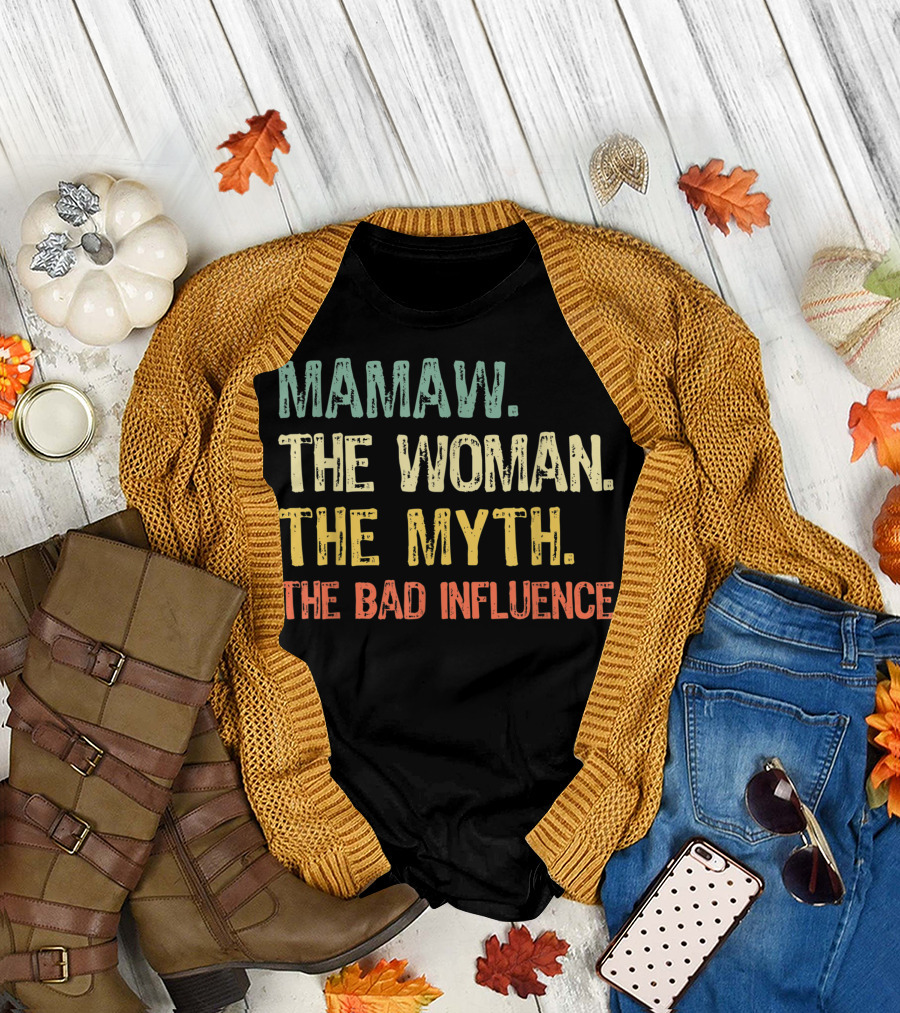 Mamaw The Woman The Myth The Bad Influence T-Shirt