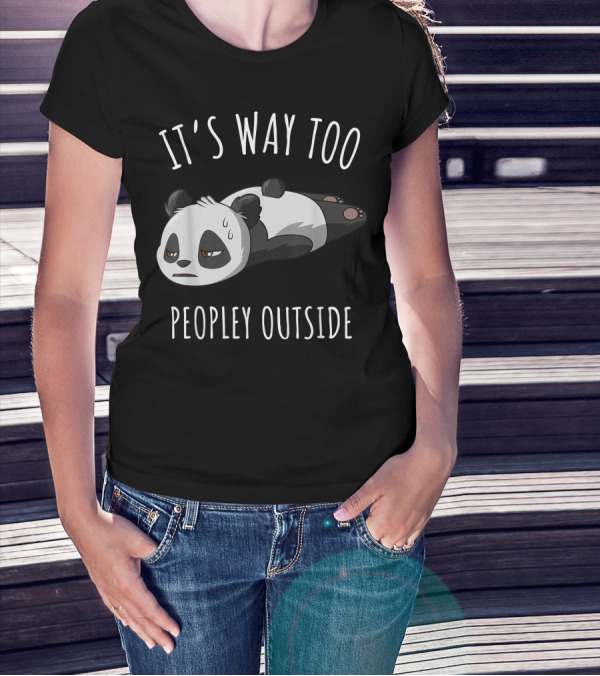 It's Way Too Peopley Outside Introvert Antisocial Panda T-Shirt