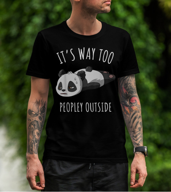 It's Way Too Peopley Outside Introvert Antisocial Panda T-Shirt