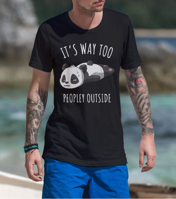It's Way Too Peopley Outside Introvert Antisocial Panda T-Shirt