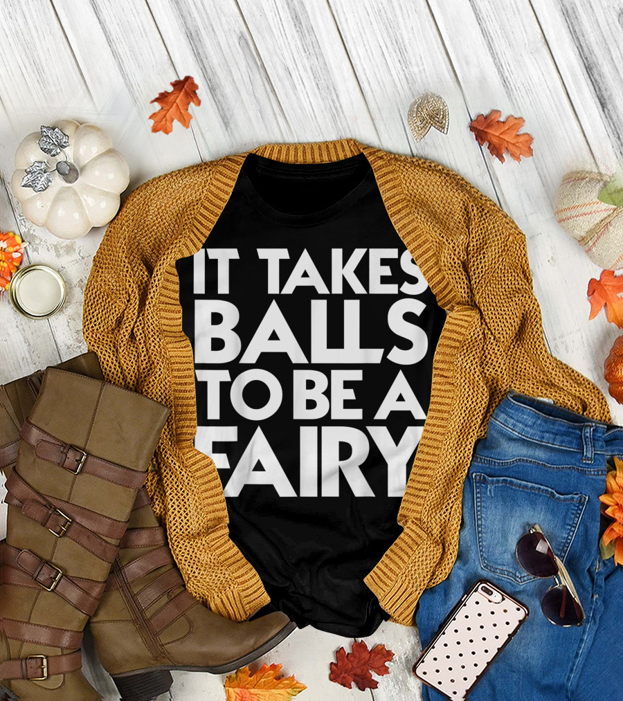 Mens It Takes Balls To Be A Fairy So Cool T-Shirt