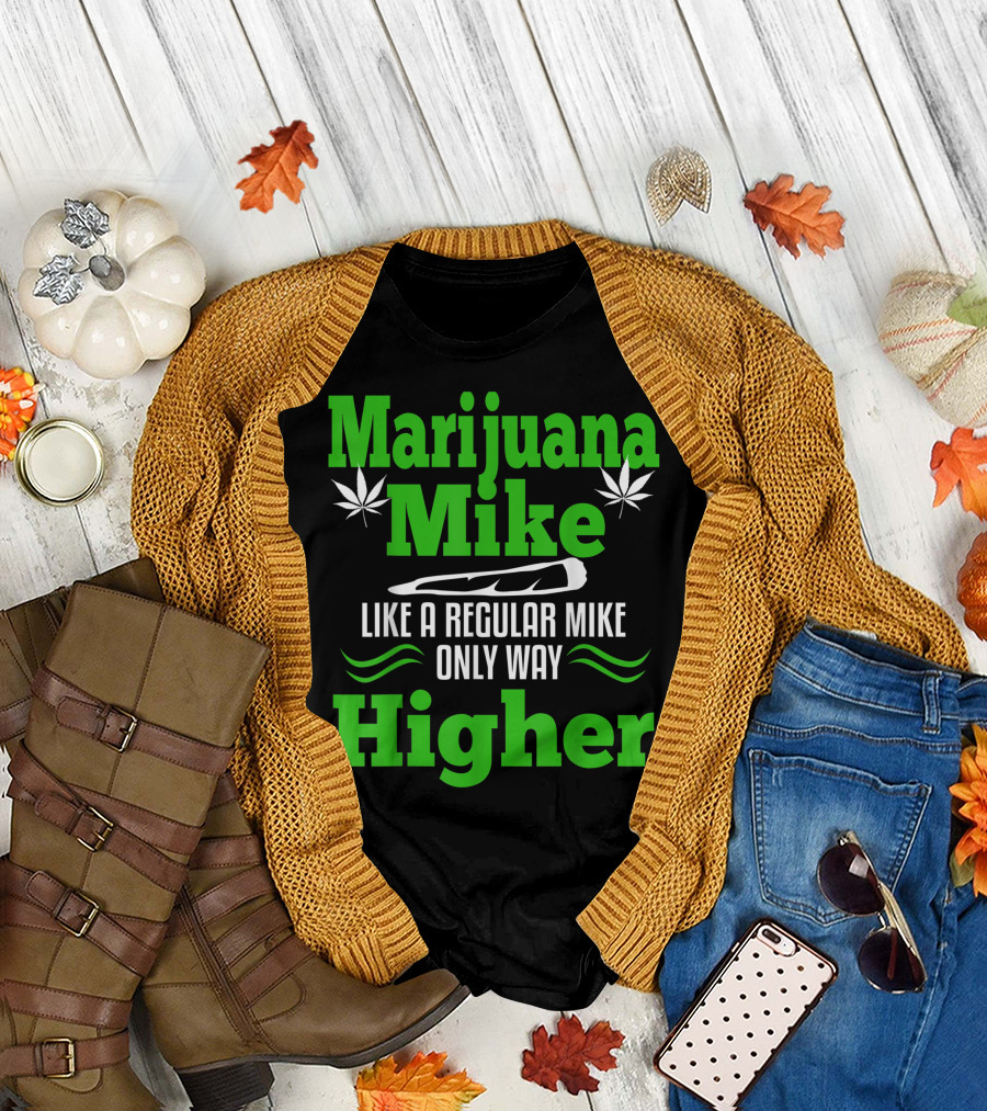 Marijuana Mike Like a Regular Mike Only Way Higher Weed 420 Cannabis T-Shirt