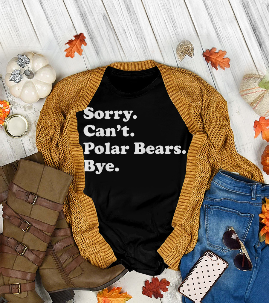 Sorry Can't Polar Bears Bye Women T-Shirt