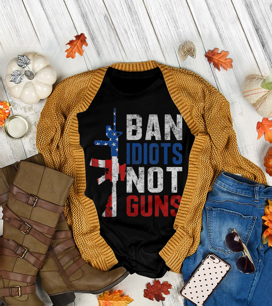 Pro Second Amendment Ban Idiots Not Guns American Flag Rifle T-Shirt
