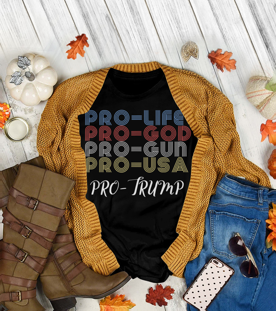 PRO-LIFE PRO-GOD PRO-GUN PRO-USA PRO-TRUMP T-Shirt