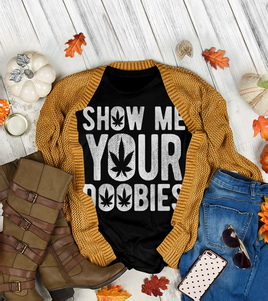 Show Me Your Doobies Marijuana Leaf 420 Joke T-Shirt