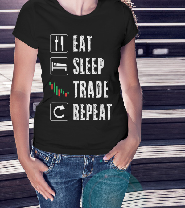 Eat Sleep Trade Repeat Stock Market Trading Day Trader Options Daytrader Investing T-Shirt