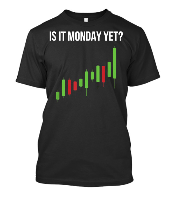 Is It Monday Yet Stock Market Trading Day Trader Options Spy Chart T-Shirt