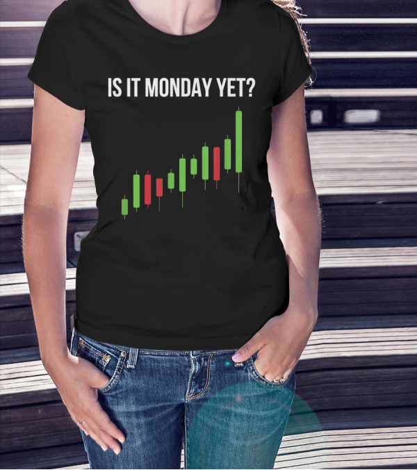 Is It Monday Yet Stock Market Trading Day Trader Options Spy Chart T-Shirt