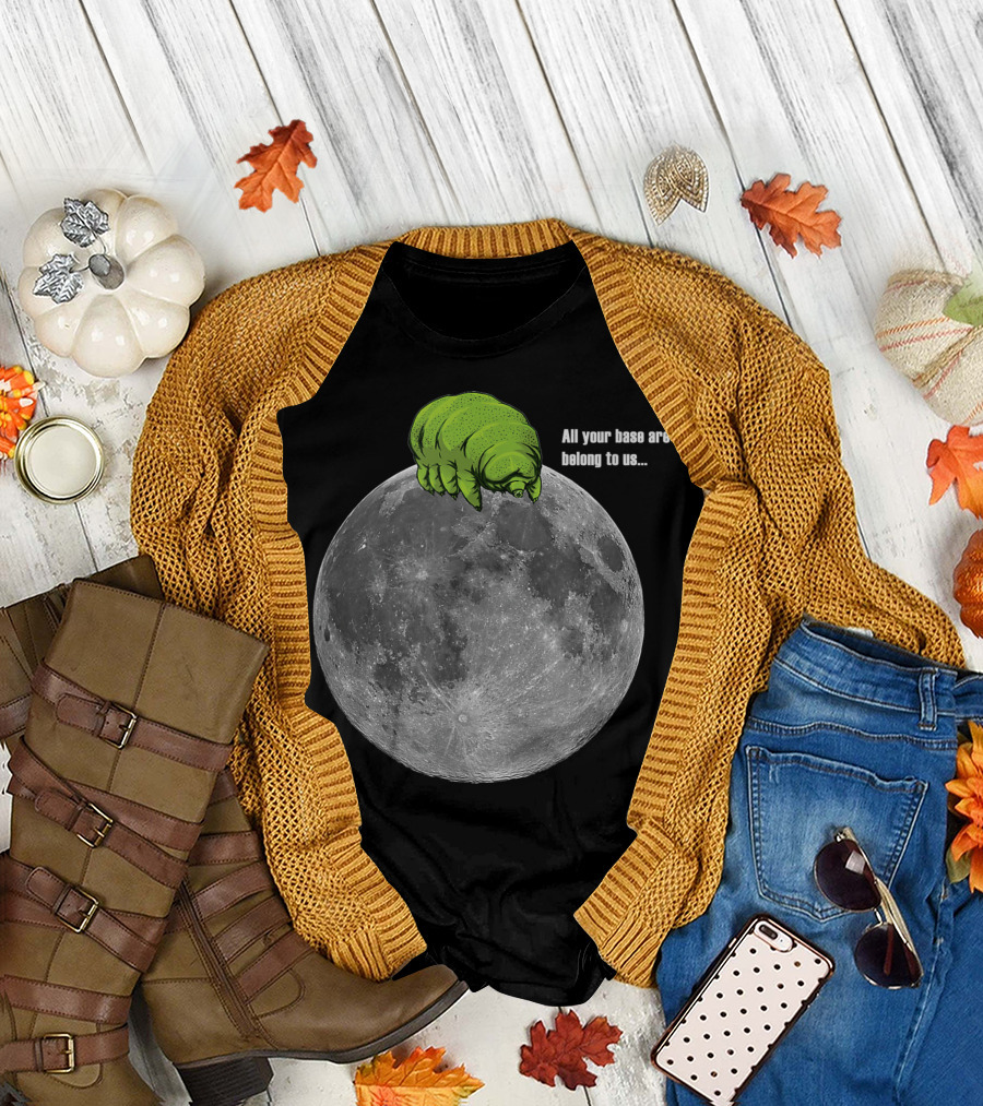All Your Base Are Belong to Us Tardigrades on the Moon T-Shirt