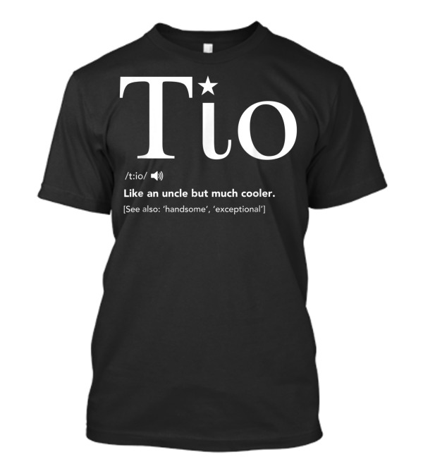 Tio Definition Like An Uncle But Much Cooler See Also Handsome Exceptional T-Shirt