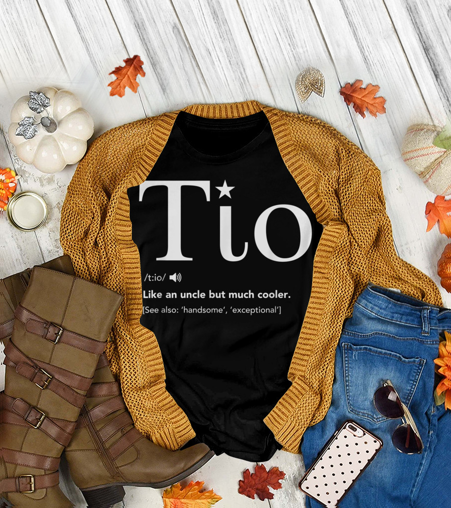 Tio Definition Like an Uncle but Much Cooler See Also Handsome Exceptional T-Shirt