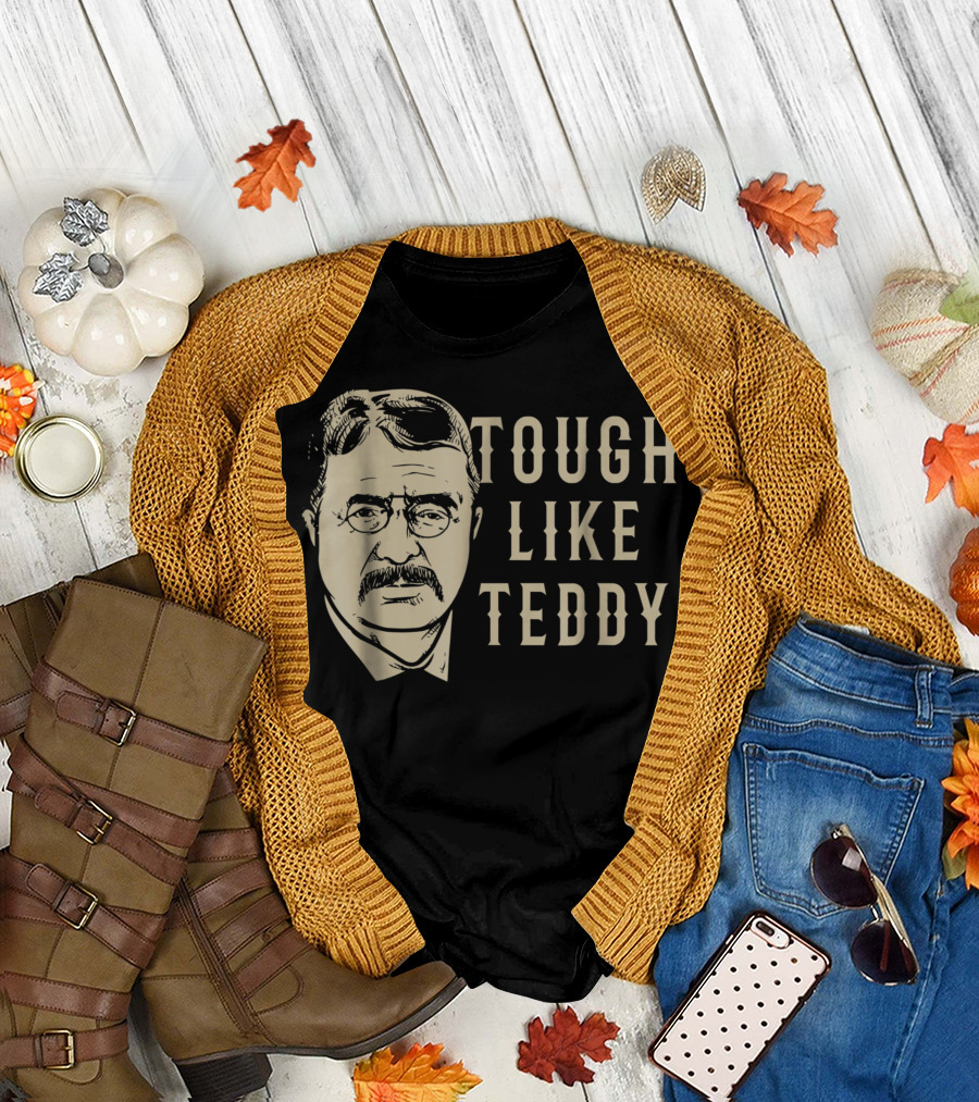 Tough Like Teddy Roosevelt Historical T-Shirt